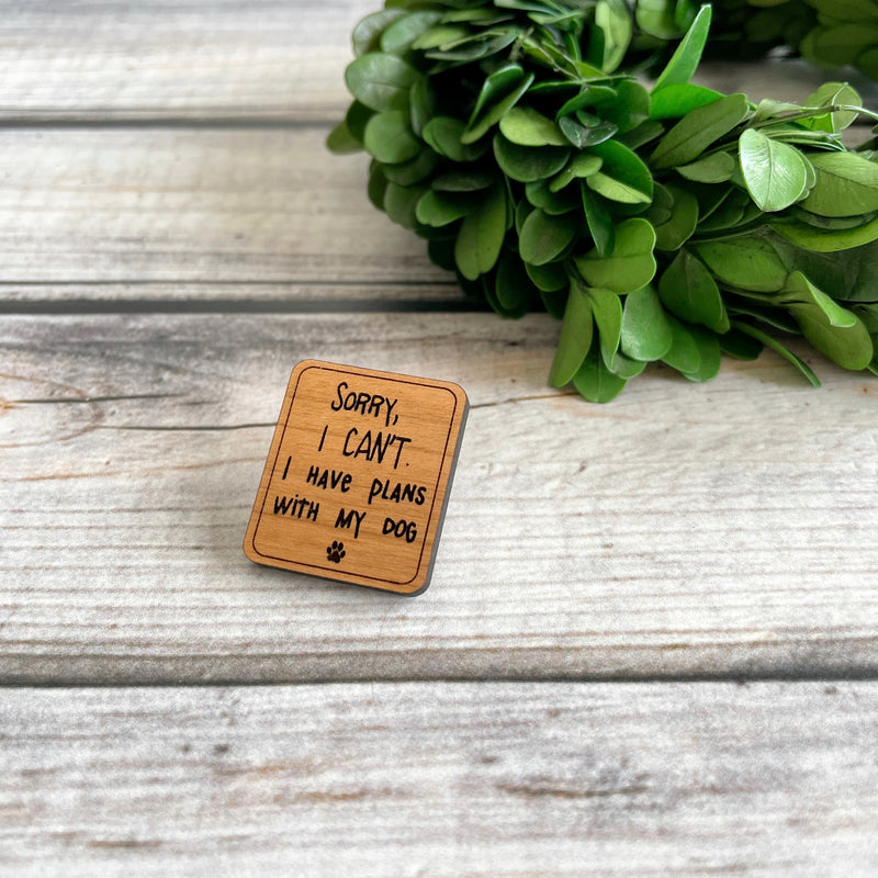 Funny wood pin for pet parents, pet lovers wood pin, I have plans with my dog
