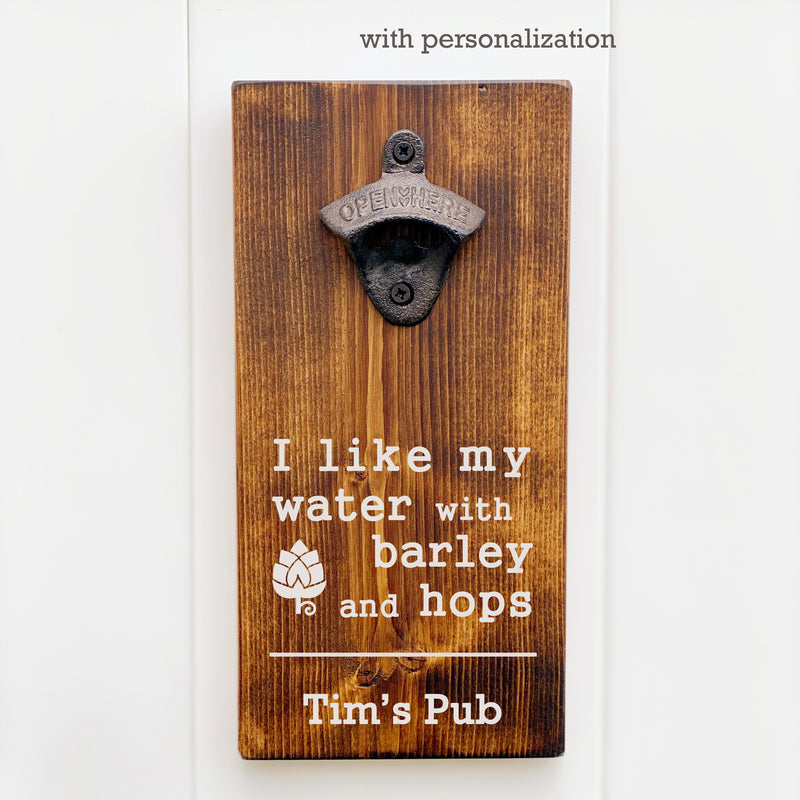 I like my water with barley and hops personalized bottle opener, Beer Bottle Opener for wall, rustic bar sign, Beer gift, housewarming gift