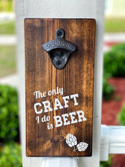 The only craft I do is beer Personalized bottle opener, Beer Bottle Opener for wall
